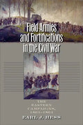 Field Armies and Fortifications in the Civil War: The Eastern Campaigns, 1861-1864 - Paperback