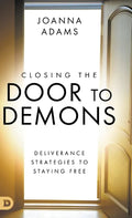Closing the Door to Demons: Deliverance Strategies to Staying Free - Hardcover