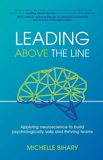Leading Above the Line: Applying neuroscience to build psychologically safe and thriving teams - Paperback