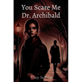 You Scare Me Dr. Archibald - Paperback