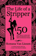 The Life of a Stripper: 50 Exotic Dancers Confess Their Personal Experiences in the Adult Entertainment Industry - Paperback