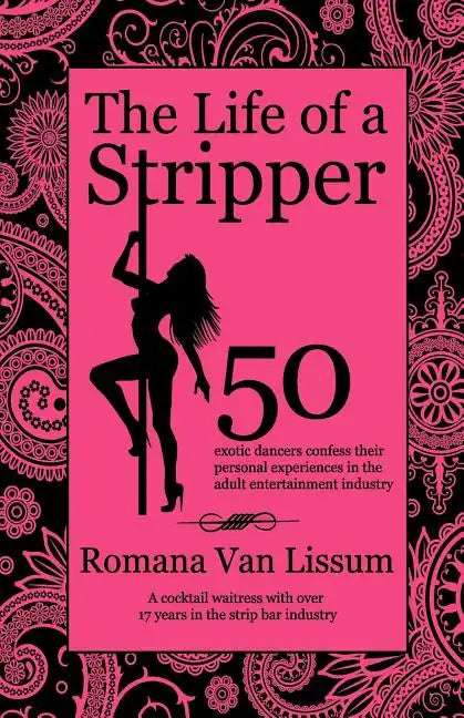 The Life of a Stripper: 50 Exotic Dancers Confess Their Personal Experiences in the Adult Entertainment Industry - Paperback