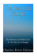 The Bermuda Triangle: The History and Mysteries of the Devil's Triangle - Paperback