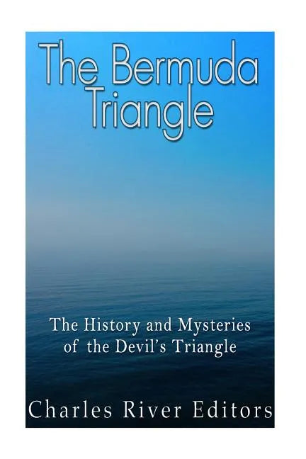 The Bermuda Triangle: The History and Mysteries of the Devil's Triangle - Paperback