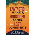 Fantastic Planets, Forbidden Zones, and Lost Continents: The 100 Greatest Science-Fiction Films - Paperback