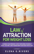 Law of Attraction for Weight Loss: Change Your Relationship with Food, Stop Torturing Yourself with "Dieting" and Transform Your Body with LOA! - Hardcover