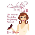 Cinderella and the Coach - the Power of Storytelling for Coaching Success! - Paperback
