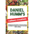 Daniel Humm's Culinary Creations: Plant-Based Gastronomy & Gourmet Classics: Decoding the Culinary Secrets for Delectable Home Cooking - Paperback
