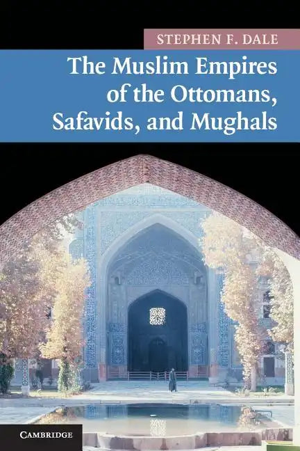 The Muslim Empires of the Ottomans, Safavids, and Mughals - Paperback