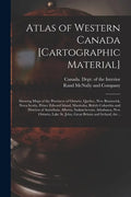 Atlas of Western Canada [cartographic Material]: Showing Maps of the Provinces of Ontario, Quebec, New Brunswick, Nova Scotia, Prince Edward Island, M - Paperback