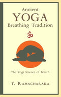 Ancient Yoga Breathing Tradition: The Yogi Science of Breath - Paperback