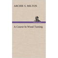 A Course In Wood Turning - Hardcover