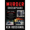 Murder Chesapeake: TRUE CRIME, REAL KILLERS: 44 Stories: Lynching, Gypsy Cyber Warriors, The Black Widow, Hit Man Meets Soul Concert Con- - Paperback