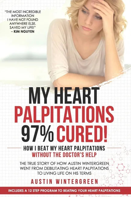 My Heart Palpitations 97% Cured!: How I Beat My Heart Palpitations Without the Doctor's Help - Paperback