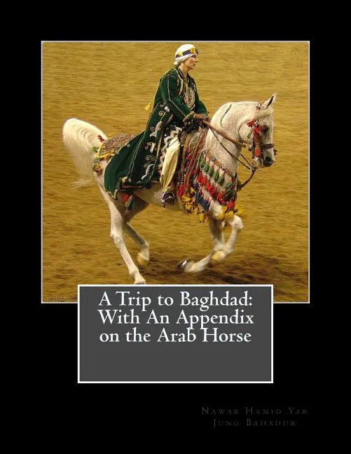 A Trip to Baghdad: With An Appendix on the Arab Horse - Paperback