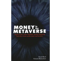 Money in the Metaverse: Digital Assets, Online Identities, Spatial Computing and Why Virtual Worlds Mean Real Business - Hardcover