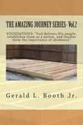 THE AMAZING JOURNEY SERIES- Vol.2: "FOUNDATIONS: "God delivers His people, establishes them as a nation, and teaches them the importance of obedience? - Paperback