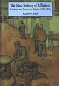 Most Solitary of Afflictions: Madness and Society in Britain, 1700-1900 - Paperback