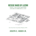 Rescue Raids of Luzon!: Saved 7,700 Allied Prisoners January 30-February 23, 1945 - Paperback
