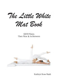 The Little White Mat Book KRN Pilates Then, Now and In-Between - Paperback