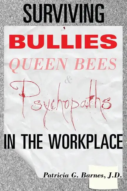Surviving Bullies, Queen Bees & Psychopaths in the Workplace - Paperback