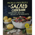 The Sacred Cookbook: Forgotten Healing Recipes of the Ancients - Paperback