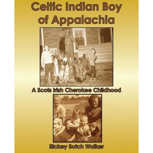 Celtic Indian Boy of Appalachia: A Scots Irish Cherokee Childhood - Paperback