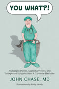 You What?!: Humorous Stories, Cautionary Tales, and Unexpected Insights About A Career in Medicine - Paperback