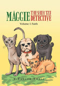 Maggie the Shih Tzu Detective: Volume I: Faith - Hardcover
