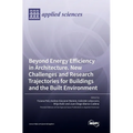 Beyond Energy Efficiency in Architecture. New Challenges and Research Trajectories for Buildings and the Built Environment - Hardcover