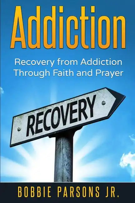 Addiction Recovery from Addiction Through Faith and Prayer - Paperback