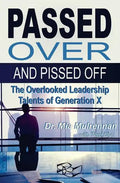 Passed Over and Pissed Off: The Overlooked Leadership Talents of Generation X - Paperback