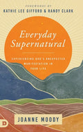 Everyday Supernatural: Experiencing God's Unexpected Manifestation in Your Life - Hardcover