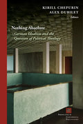 Nothing Absolute: German Idealism and the Question of Political Theology - Paperback