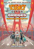 Science Comics: Bridges: Engineering Masterpieces - Hardcover