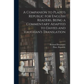A Companion to Plato's Republic for English Readers, Being a Commentary Adapted to Davies and Vaughan's Translation - Paperback