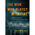 The Man Who Played with Fire: Stieg Larsson's Lost Files and the Hunt for an Assassin - Paperback