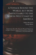 A Voyage Round the World, but More Particularly to the North-west Coast of America [microform]: Performed in 1785, 1786, 1787, and 1788, in the King G - Paperback