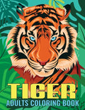 Tiger Adults Coloring Book: An Tiger Coloring Book with Fun Easy, Amusement, Stress Relieving & much more For Adults, Men, Girls, Boys & Teens - Paperback