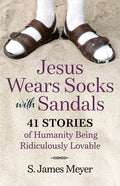 Jesus Wears Socks with Sandals: 41 Stories of Humanity Being Ridiculously Lovable - Paperback