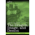 The Dragon, Image, and Demon: The Three Religions of China: Confucianism, Buddhism, and Taoism--Giving an Account of the Mythology, Idolatry, and De - Paperback