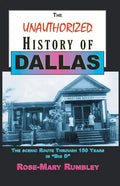 The Unauthorized History of Dallas: The Scenic Route Through 150 Years in "Big D" - Paperback