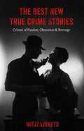 The Best New True Crime Stories: Crimes of Passion, Obsession & Revenge: (True crime gift) - Paperback