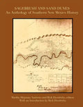 Sagebrush and Sand Dunes: An Anthology of Southern New Mexico History - Paperback