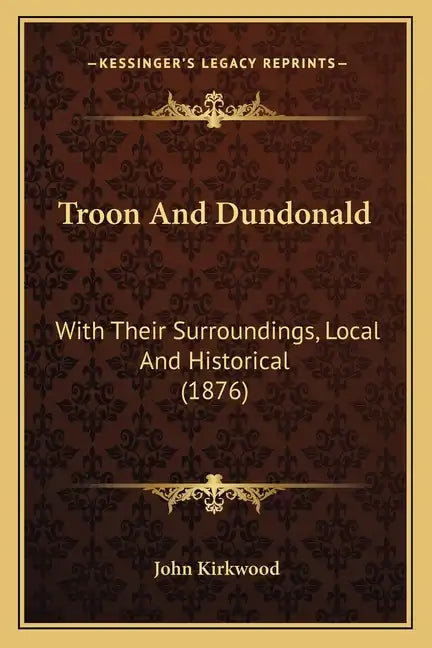 Troon And Dundonald: With Their Surroundings, Local And Historical (1876) - Paperback