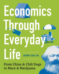 Economics Through Everyday Life: From China and Chili Dogs to Marx and Marijuana - Paperback