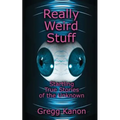 Really Weird Stuff: Startling True Stories of the Unknown - Paperback