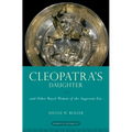 Cleopatra's Daughter: And Other Royal Women of the Augustan Era - Paperback