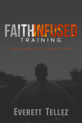 Faith-Infused Training: A Biblical Perspective of Health and Fitness - Paperback