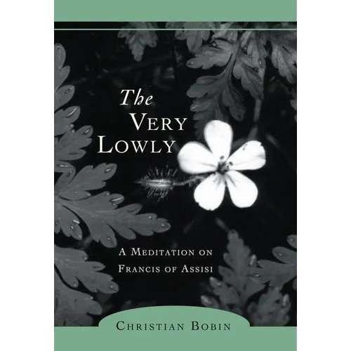 The Very Lowly: A Meditation on Francis of Assisi - Paperback